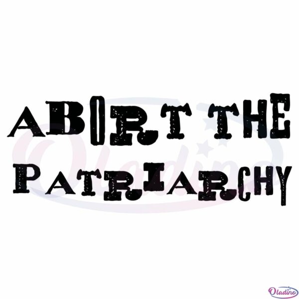 Abort The Patriarchy Pro Roe SVG Digital File, Human Rights SVG