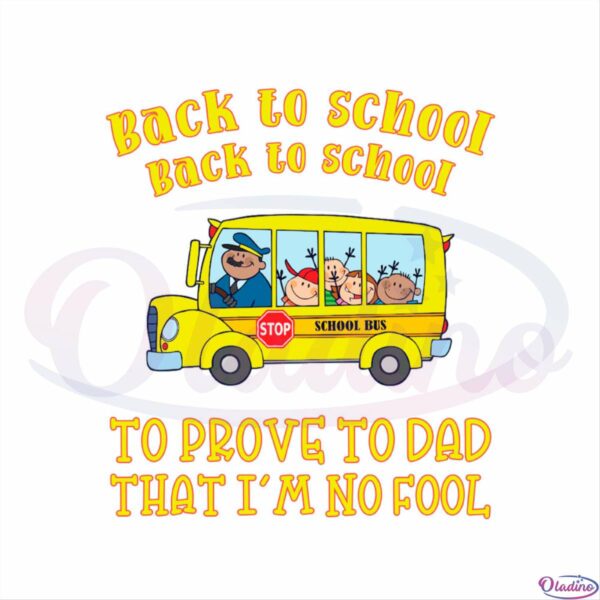 Back to School Yellow School Bus to Prove to Dad I m no Fool SVG CW250422010 Oladino