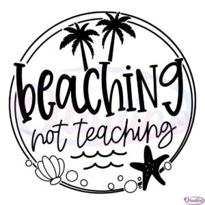 Beaching Not Teaching SVG Digital File