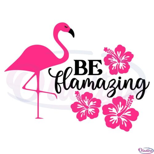 Flamingo Be Flamazing SVG Digital File