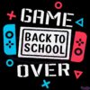 Game Over Back To School SVG Digital File, First Day Of School