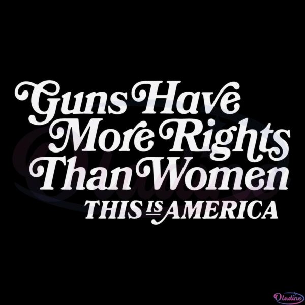 Guns Have More Rights Than Women SVG File, Women Rights SVG