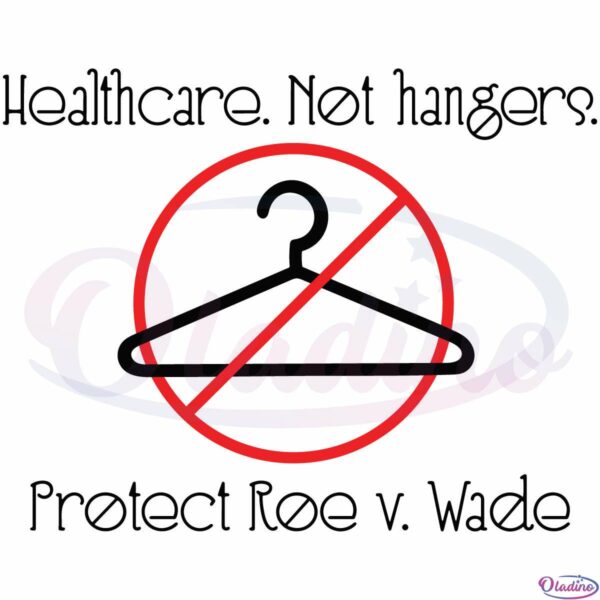 Healthcare Not Hangers Protect Roe V Wade SVG Digital File