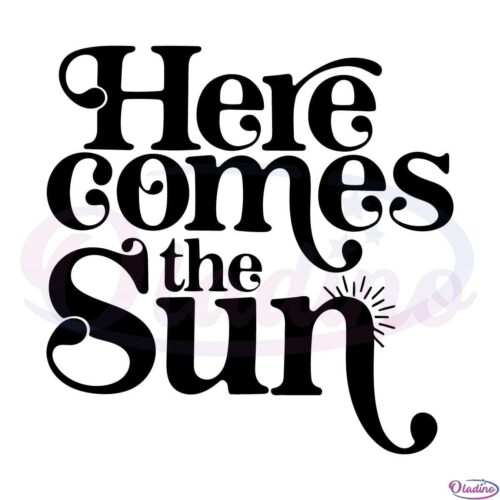 Here Comes The Sun SVG Digital File