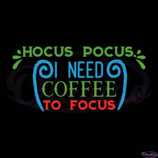 Hocus Pocus I Need Coffee To Focus SVG OW260422062 Oladino