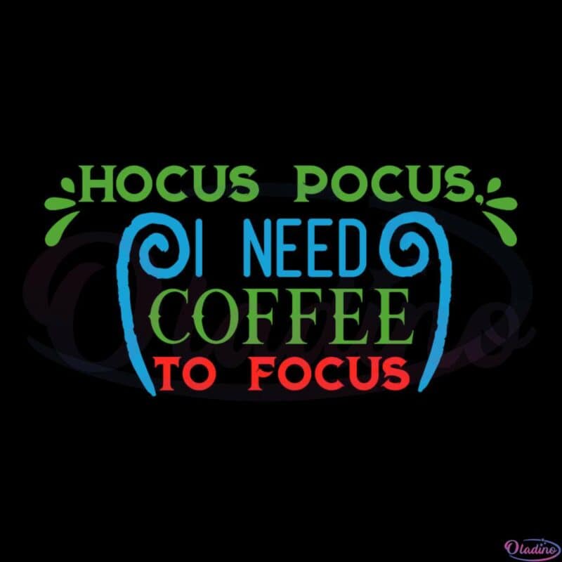 Hocus Pocus I Need Coffee To Focus Svg Digital File Png