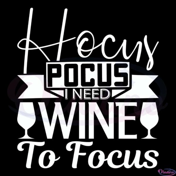 Hocus Pocus I Need Wine To Focus Wine Grass SVG OW260422067 Oladino