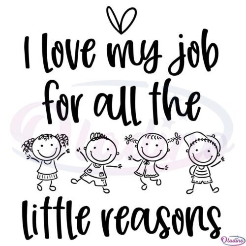 I Love My Job For All The Little Reasons SVG Digital File