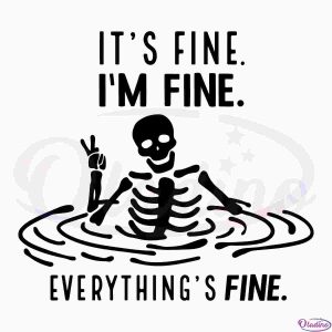 im-fine-everythings-fine-halloween-funny-skeleton-svg-cricut
