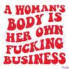 a-womans-body-is-her-own-fucking-business-feminism-best-svg-cutting-file