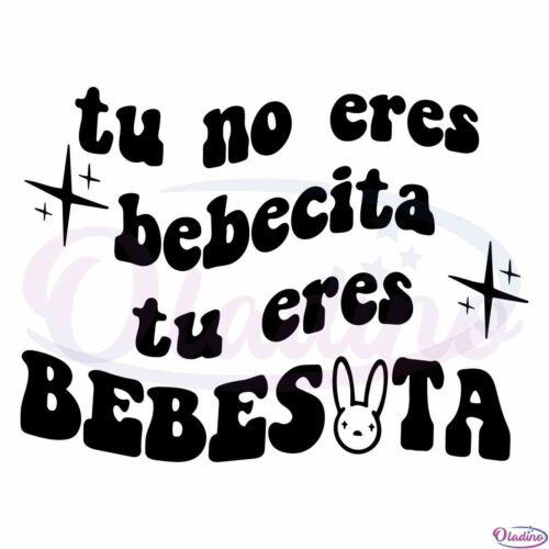 bad-bunny-tu-no-eres-bebecita-tu-eres-bebesota-svg-cutting-file