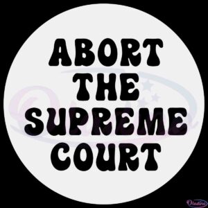 abort-the-supreme-court-feminist-womens-rights-svg-cutting-file