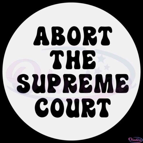 abort-the-supreme-court-feminist-womens-rights-svg-cutting-file