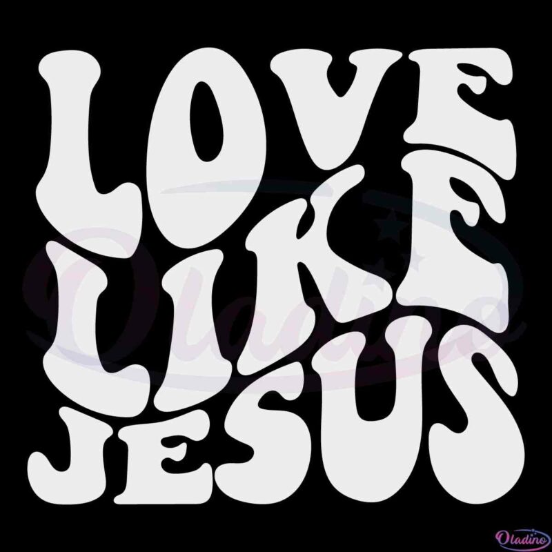 love-like-jesus-christian-religious-svg-cutting-files