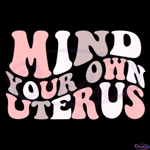 mind-your-own-uterus-pro-choice-feminism-cricut-svg-cutting-files