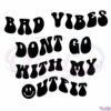 bad-vibes-dont-go-with-my-outfit-cricut-svg-cutting-files