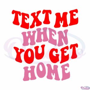 text-me-when-you-get-home-svg-cut-files