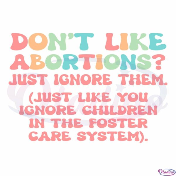 Pro Choice Feminism SVG Digital File, Don't Like Abortions SVG