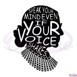 Ruth Bader Ginsburg Speak Your Mind SVG Digital File, Even