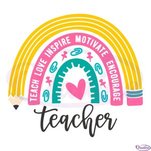 Teach Love Inspire Motive Encourage SVG Digital File