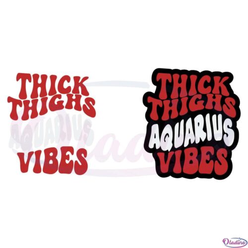 Thick Thighs Aquarius Vibes SVG Digital File