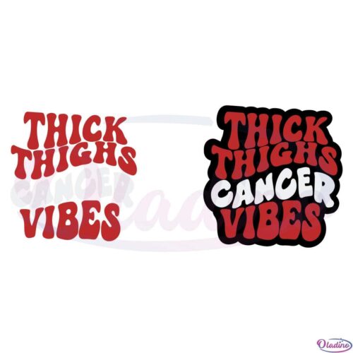 Thick Thighs Cancer Vibes SVG Digital File