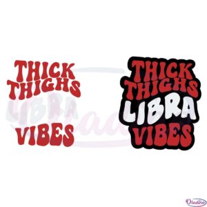 Thick Thighs Libra Vibes SVG Digital File