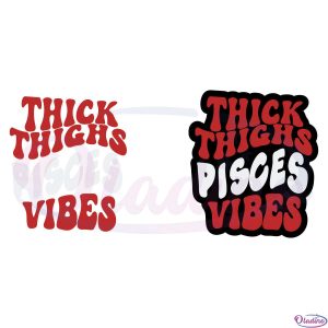 Thick Thighs Pisces Vibes Bundle SVG Digital File, Horoscope