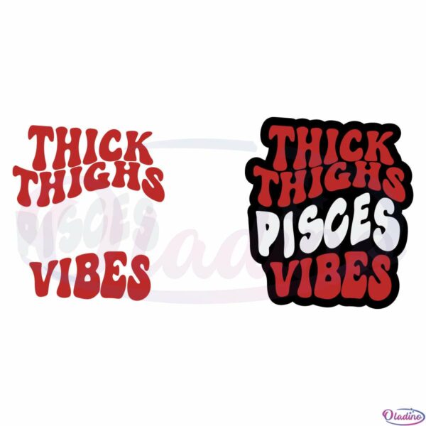 Thick Thighs Pisces Vibes Bundle SVG Digital File, Horoscope