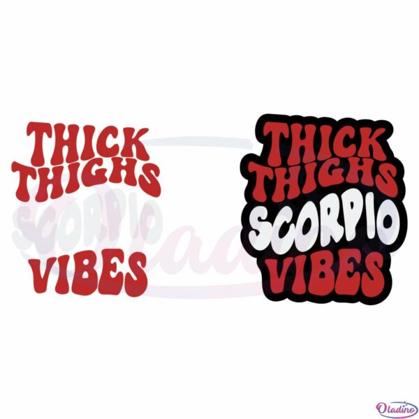 Thick Thighs Scorpio Vibes SVG Digital File