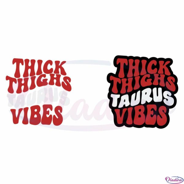 Thick Thighs Taurus Vibes SVG Digital File, Taurus Birthday SVG