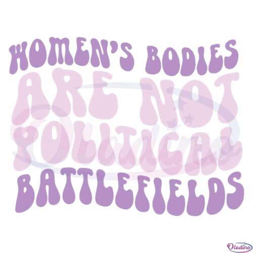 Womens Bodies Are Not Political Battlefields SVG Digital File