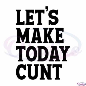 lets-make-today-cunt-sublimation-svg-design-cut-files