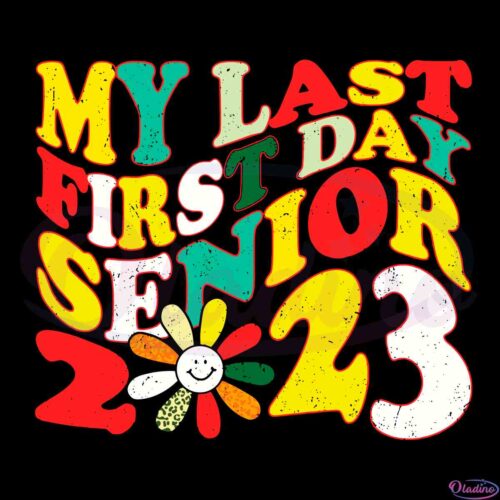 my-last-first-day-senior-2023-gift-digital-svg-cutting-files