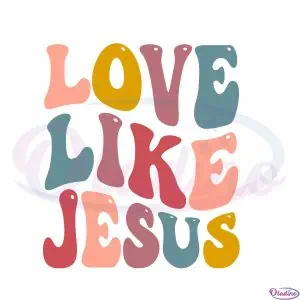 love-like-jesus-christian-vector-digital-svg-cut-file