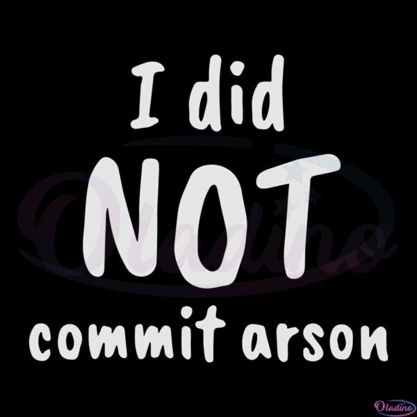i-did-not-commit-arson-shirt-svg-design-digital-files