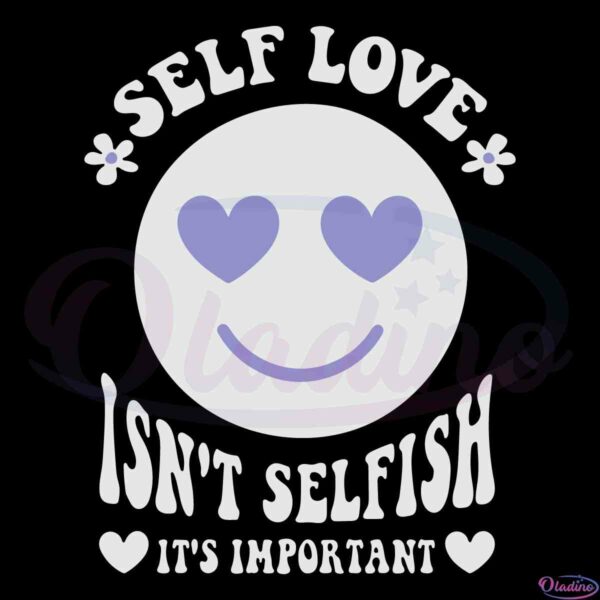 self-love-isnt-selfish-svg-best-graphic-designs-cutting-files