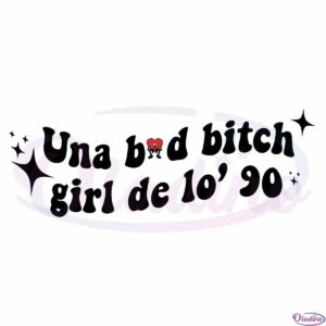 una-bad-bitch-girl-de-lo-90-svg-cutting-files-instant-download