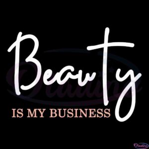 beauty-school-svg-beauty-is-my-business-svg-files-for-cricut-sublimation-files