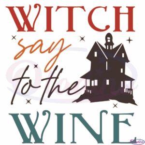 witch-say-to-the-wine-svg-best-graphic-designs-cutting-files