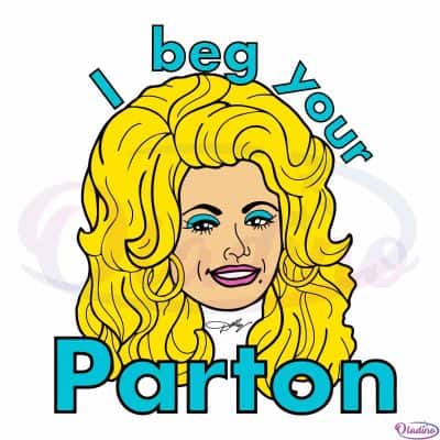 Dolly Parton SVG I Beg Your Parton Graphic Design Cutting File