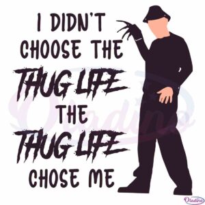 tupac-shakur-quote-svg-i-didnt-choose-the-thug-life-cutting-file