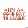 its-a-good-day-to-learn-retro-teacher-inspirational-teacher-life-cricut-svg-cutting-files