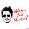 were-you-there-johnny-depp-justice-for-johnny-depp-svg-cut-files