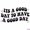 A Good Day Positivity Funny Saying SVG Digital File