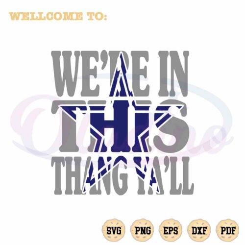 dallas-cowboys-svg-were-in-this-thang-yall-cutting-digital-file