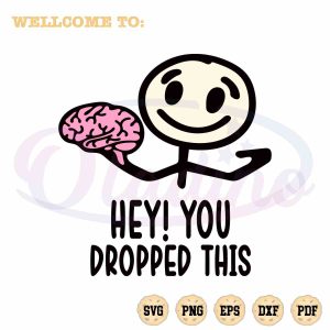 brain-funny-quote-svg-hey-you-dropped-this-cutting-digital-file