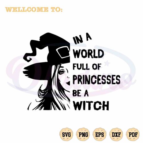 in-a-world-full-of-princesses-be-a-witch-halloween-svg-cutting-files