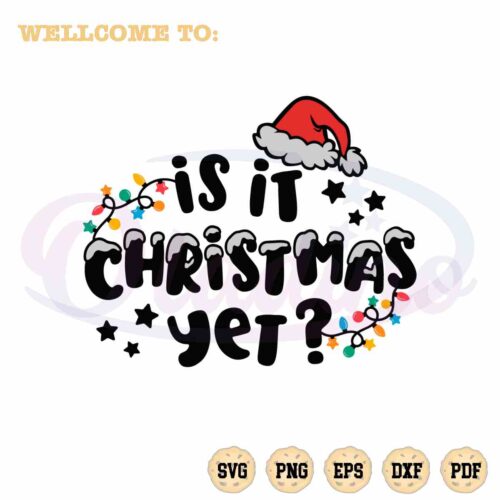 is-it-christmas-yet-svg-merry-christmas-graphic-design-cutting-file