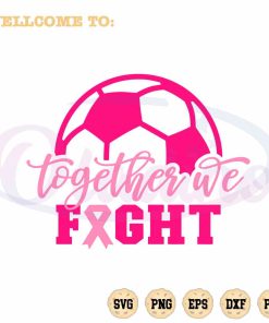 together-we-fight-svg-breast-cancer-soccer-cutting-digital-file